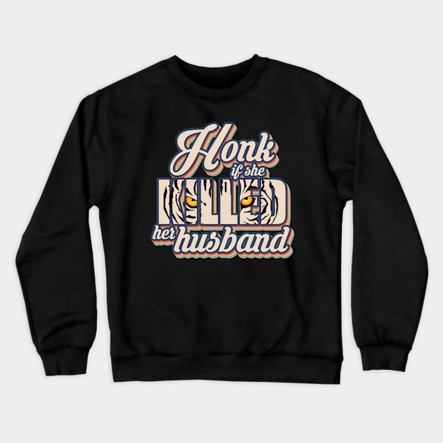 Tiger Honk If She Exotic Joe King Big Cats Zoo Crewneck Sweatshirt by The Agile Store